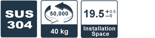 SUS 304 40kg / 50,000 times /19.5+0.5-0 installation space