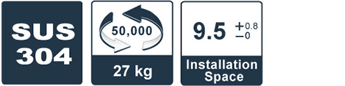 SUS 304 / 27kg / 50,000 times / 9.5+0.8-0 installation space